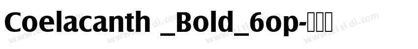Coelacanth _Bold_6op字体转换
